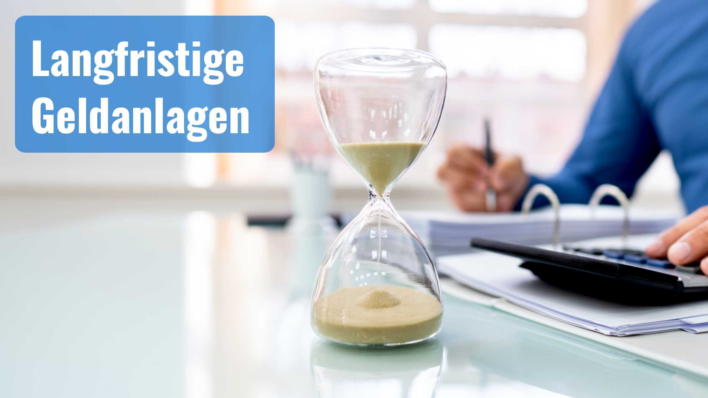 Langfristige Geldanlagen